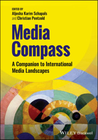 Aljosha Karim Schapals, Christian Pentzold — Media Compass: A Companion to International Media Landscapes