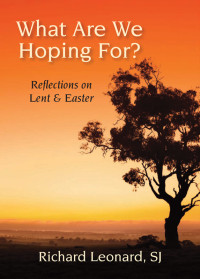 Richard Leonard, SJ, Author — What Are We Hoping For?: Reflections on Lent and Easter