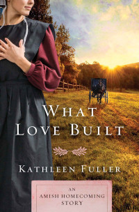 Kathleen Fuller; — What Love Built