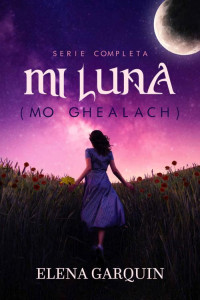 ELENA GARQUIN — MI LUNA (SERIE MO GHEALACH) (Spanish Edition)