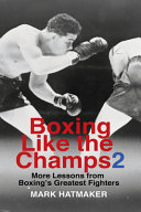 Mark Hatmaker — Boxing Like the Champs 2: More Lessons from Boxing's Greatest Fighters