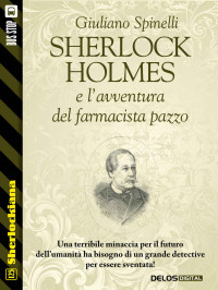Giuliano Spinelli — Sherlock Holmes e l'avventura del farmacista pazzo (Sherlockiana) (Italian Edition)