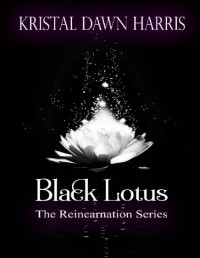 Kristal Dawn Harris & Vampire Reincarnation Series — Black Lotus: The Reincarnation Series: Book 1