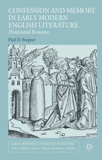 Paul D. Stegner — Confession and Memory in Early Modern English Literature