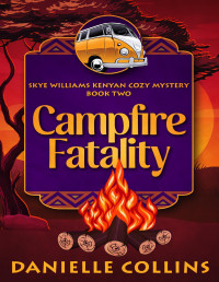 Danielle Collins — Campfire Fatality (Skye Williams Kenyan Cozy Mystery Book 2)