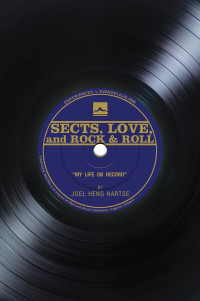 Joel Heng Hartse; — Sects, Love, and Rock & Roll