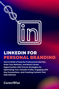 Wise, Career — LinkedIn for Personal Branding: How to Build a Powerful Professional Identity, Grow Your Network, and Boost Career Opportunities with Proven Strategies ... Your LinkedIn Profile, Engaging w