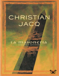 Christian Jacq — La Masonería - Historia E Iniciación