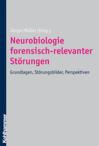 Jrgen Mller; — Neurobiologie forensisch-relevanter Strungen