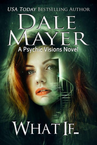 Mayer, Dale — Psychic Visions 20 - What If...