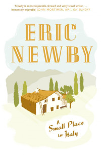 Eric Newby — A Small Place in Italy