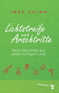 Imre Grimm; — Lichtstreife und Arschtritte