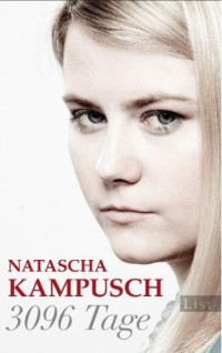 Natascha Kampusch [Kampusch, Natascha] — 3096 Tage