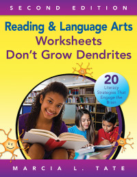 Marcia L. Tate; — Reading and Language Arts Worksheets Don't Grow Dendrites