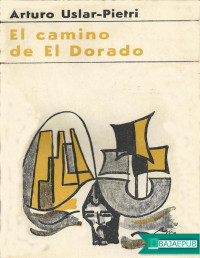 Arturo Uslar Pietri — El Camino De El Dorado