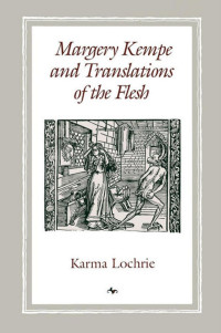 Karma Lochrie — Margery Kempe and Translations of the Flesh