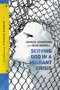 Johnstone, Patrick;Merrill, Dean;Merrill, Dean.; — Serving God in a Migrant Crisis