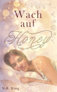 N. B. King — Wach auf Honey (German Edition)
