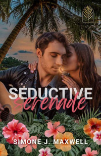 Simone J. Maxwell — Seductive Serenade: A Rock Star Mistaken Identity Holiday Romance (It Happened at The Hideaway Book 1)