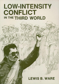 Stephen Blank, Lawrence E. Grinter, Jerome W. Klingaman, Thomas P. Ofcansky, Lewis B. Ware, Bynum E. Weathers — Low-Intensity Conflict in the Third World