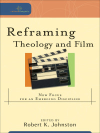 Johnston, Robert K.; — Reframing Theology and Film (Cultural Exegesis)