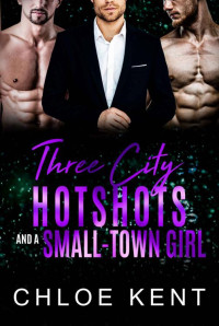 Chloe Kent — Three City Hotshots and a Small-Town Girl (Three Guys and a Girl Book 12)