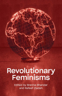 Brenna Bhandar;Rafeef Ziadah; & Rafeef Ziadah — Revolutionary Feminisms