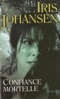Iris Johansen [Johansen, Iris] — Confiance mortelle