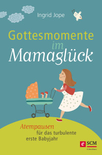 Ingrid Jope; — Gottesmomente im Mamaglck