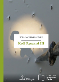 William Shakespeare — Król Ryszard III