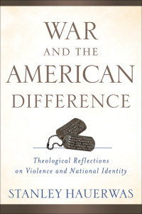 Hauerwas, Stanley; — War and the American Difference