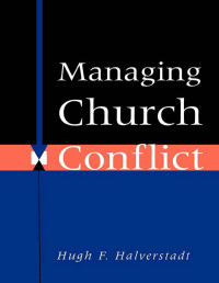 Halverstadt, Hugh F.; — Managing Church Conflict