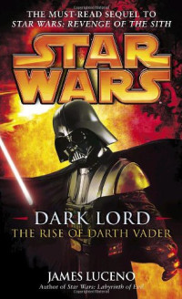 James Luceno — Dark Lord: The Rise of Darth Vader
