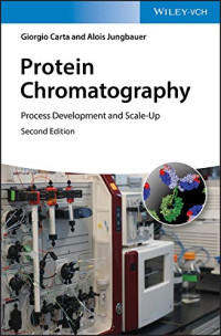 Giorgio Carta, Alois Jungbauer — Protein Chromatography: Process Development and Scale-Up, 2nd Edition 2020