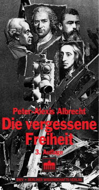 Peter-Alexis Albrecht — Die vergessene Freiheit; 3. Auflage