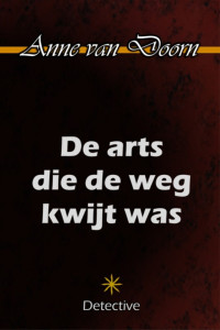 Anne van Doorn [Doorn, Anne van] — De arts die de weg kwijt was - not complete a fragment