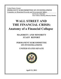 Permanent Subcommittee On Investigations, United States Senate — Wall Street & the Financial Crisis - Anatomy of a Financial Collapse