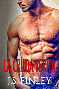 J.S. Finley — La cruda verità (Italian Edition)