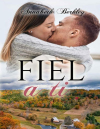Annabeth Berkley — Fiel a ti (Spanish Edition)