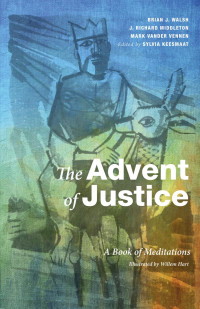 Brian J. Walsh;J. Richard Middleton;Mark Vander Vennen;Sylvia Keesmaat; — The Advent of Justice