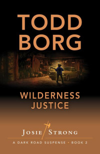 Todd Borg — Wilderness Justice (Josie Strong: A Dark Road Suspense Book 2)