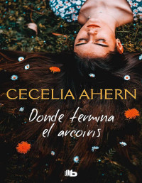 Cecelia Ahern — Donde Termina El Arco Iris