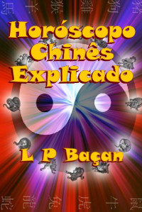 L P Baçan — Horóscopo Chinês Explicado