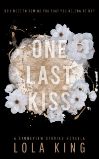 Lola King — One Last Kiss: A Stoneview Stories Novella