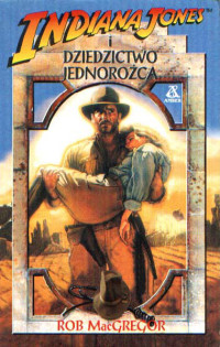 Rob MacGregor — Indiana Jones i dziedzictwo jednorożca