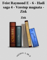 Zisk — Feist Raymond E - 6 - Hadi saga 4 - Vzestup magnata - Zisk