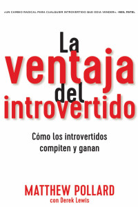 Matthew Owen Pollard & Derek Lewis — La ventaja del introvertido [The Introvert's Edge]: Cómo los introvertidos compiten y ganan [How the Quiet and Shy Can Outsell Anyone]