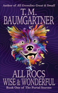 T.M. Baumgartner — All Rocs Wise & Wonderful