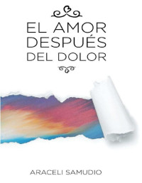 Araceli Samudio — El amor después del dolor (Spanish Edition)