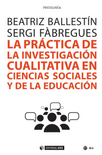 Ballestín, Beatriz; Fàbregues, Sergi; — La práctica de la investigación cualitativa en ciencias sociales y de la educación